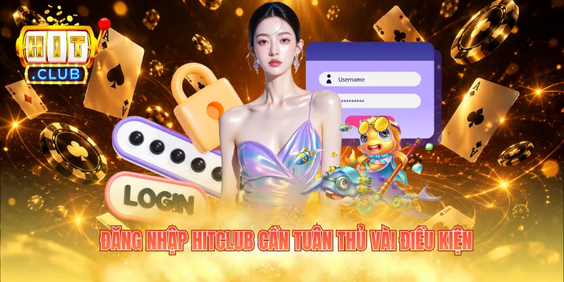 Đăng nhập HITCLUB cần tuân thủ vài điều kiện