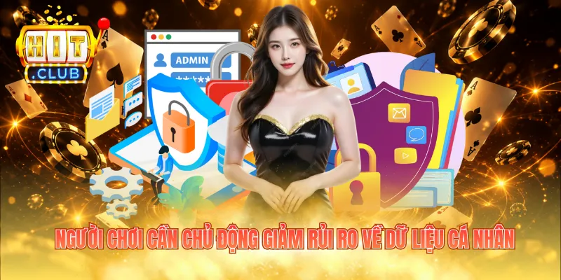 Người chơi cần chủ động giảm rủi ro về dữ liệu cá nhân