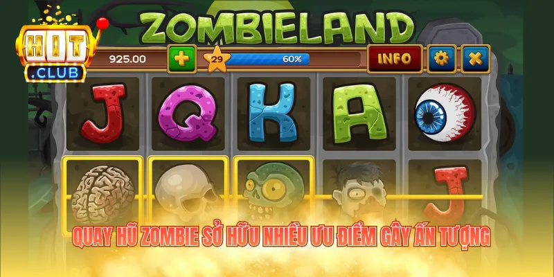 Quay hũ Zombie sở hữu nhiều ưu điểm gây ấn tượng
